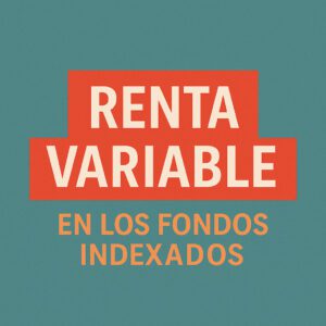 Renta Variable en fondos indexados.