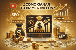 como-ganar-tu-primer-millon-economia-finanzas-youtube-ganardinero-fondos-indexados